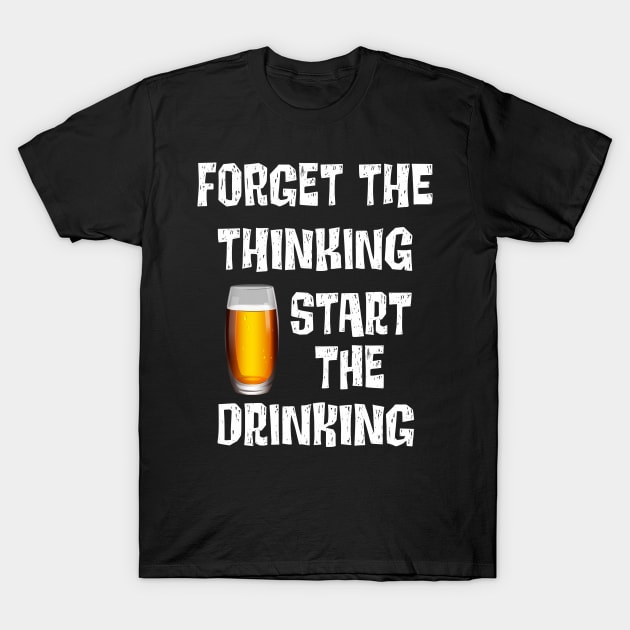 Funny Adult Alcohol Beer Wine Lover Start The Drinking Humor T-Shirt by egcreations